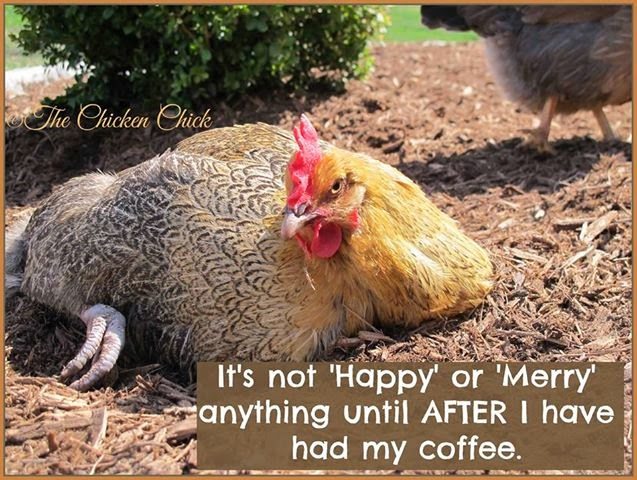 It's not "Happy" or "Merry" anything until AFTER I have had my coffee.