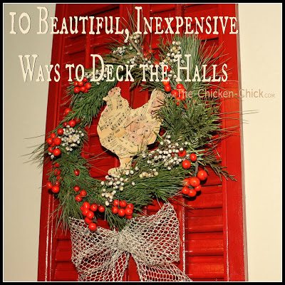 10 Beautiful, Inexpensive Ways to Deck the Halls at www.The-Chicken-Chick.com